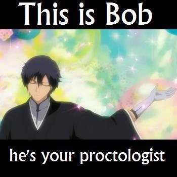 Bob the Proctologist