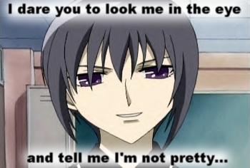 I dare you to look me in the eye and tell me I'm not pretty...