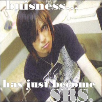 Buisness..has just become SRS