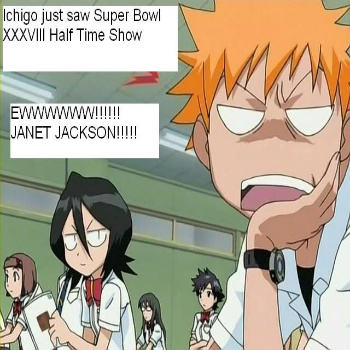 Super Bowl XXXVIII Half Time Show......Poor Ichigo....