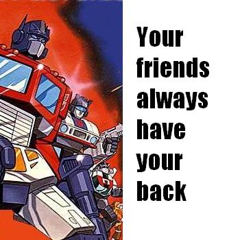 Autobots have your back, like your friends