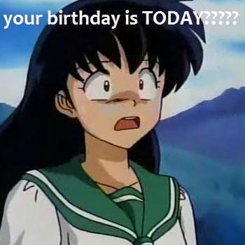 birthday?!?! Today?!?!