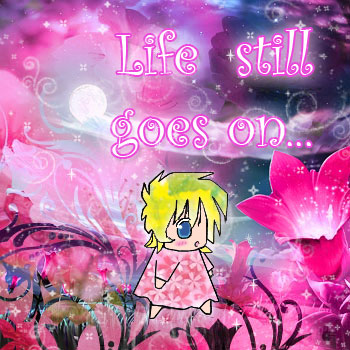 Life still goes on...