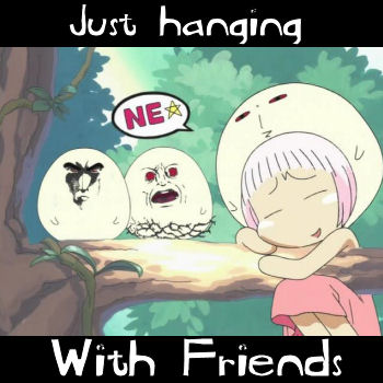 just hanging with friends