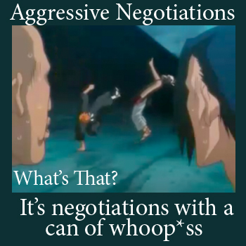 Aggressive Negotiations