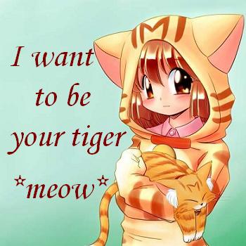 I want to be your tiger