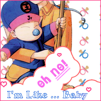 Im like Baby oh No!