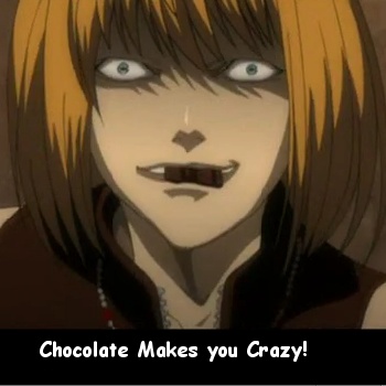 Chocolate makes you Crazy