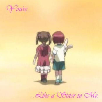 (08') You're like a sister to me
