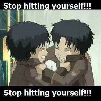 Stop hitting yourself!