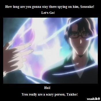You really are a scary person,Taicho!
