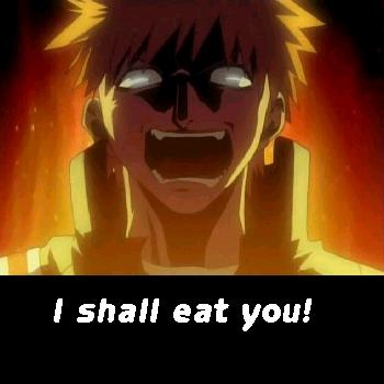 Eat you!