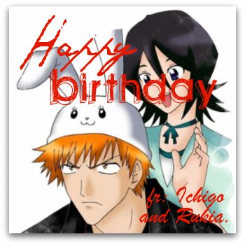 Happy Birthday! fr: Ichigo and Rukia