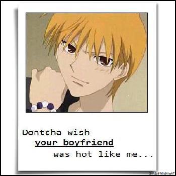 Doncha wish your boyfriend was hot like Kyou?