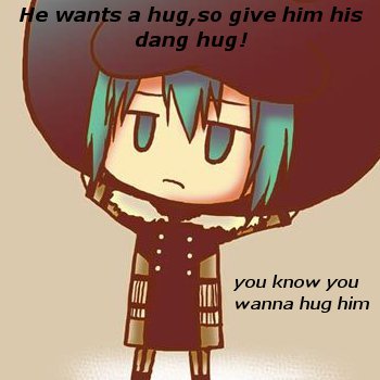 Give him a hug!!