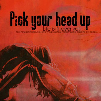 Pick your head up
