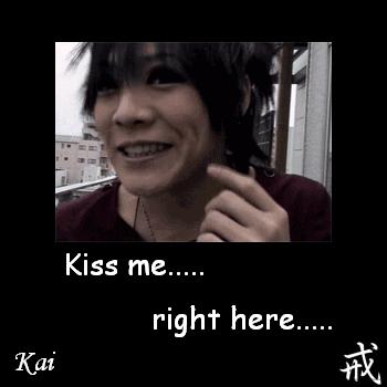 Kai: kiss me.....here