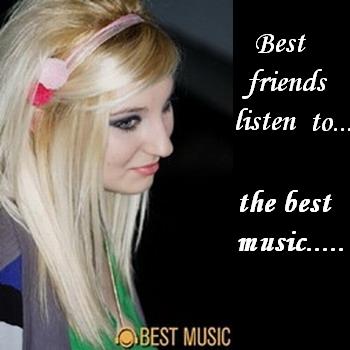 Best friends~best music!