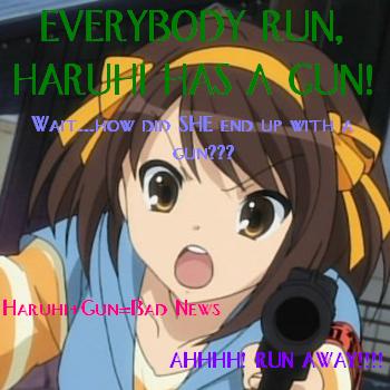 Haruhi has a gun...she is on the run~ XD