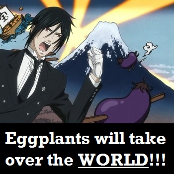 Eggplants will take over the WORLD!!!