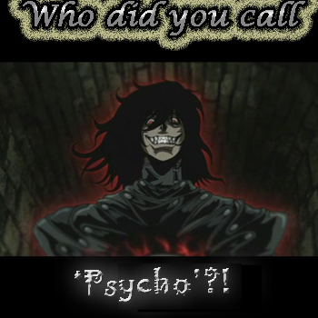 Who did you call psycho?