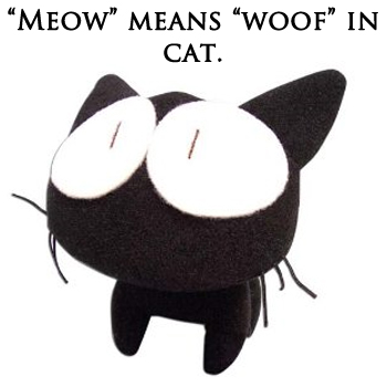 "meow" means "woof" in cat language