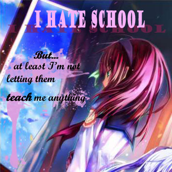 I hate school