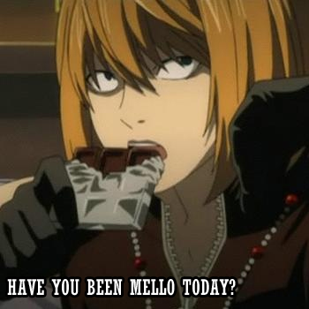 Have you been Mello today?