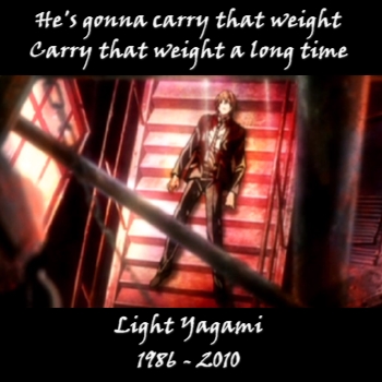 Carry That Weight (In Memory of Light Yagami)