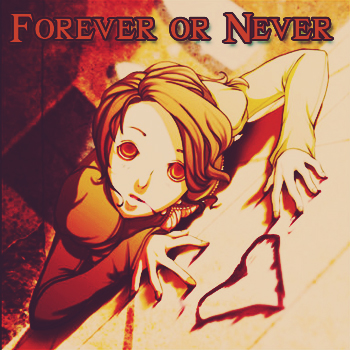Forever or Never?