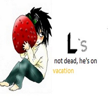 L's not dead, he's on vacation!