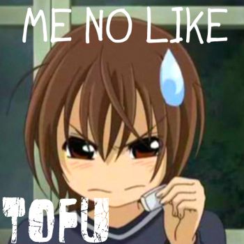 Me No Like TOFU!