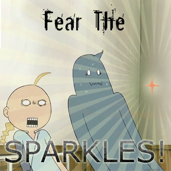 Fear the sparkles
