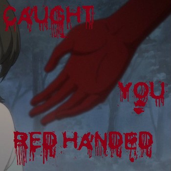 Caught you red handed!
